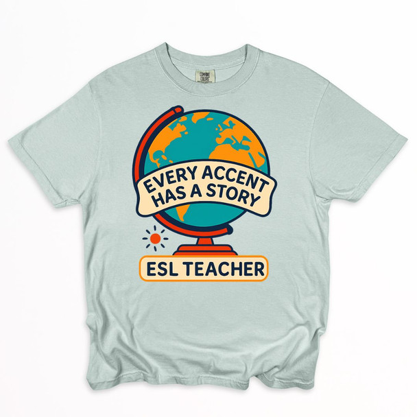 ESL Teacher - Every Accent Has a Story Shirt on Comfort Colors