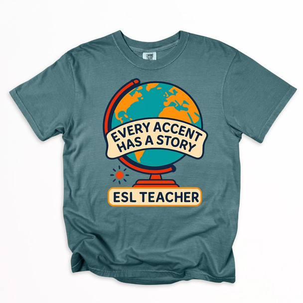 ESL Teacher - Every Accent Has a Story Shirt on Comfort Colors