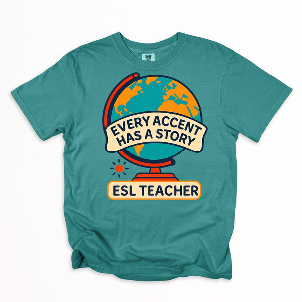ESL Teacher - Every Accent Has a Story Shirt on Comfort Colors