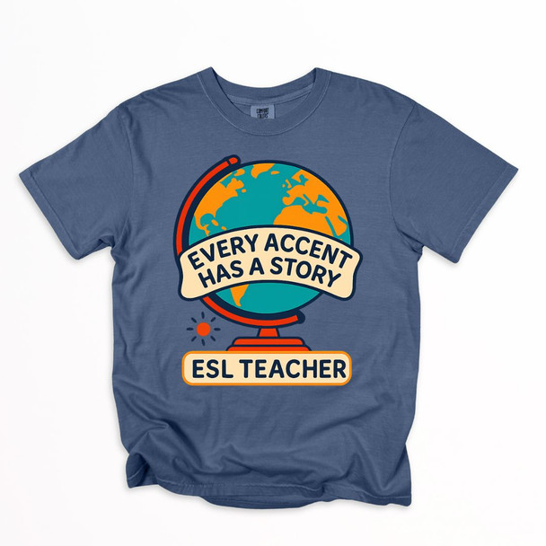 ESL Teacher - Every Accent Has a Story Shirt on Comfort Colors
