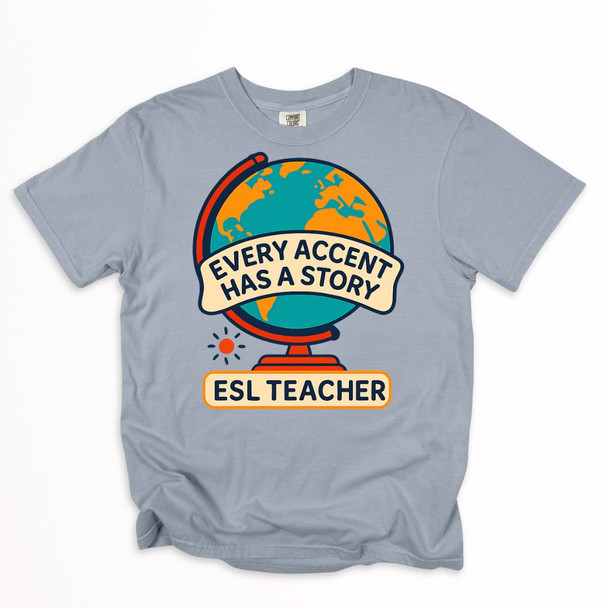 ESL Teacher - Every Accent Has a Story Shirt on Comfort Colors