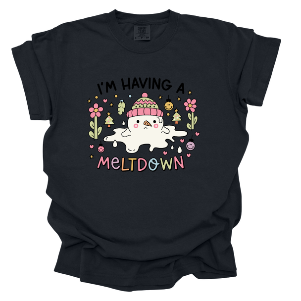 I'm Having a Meltdown- Comfort Colors T-Shirt