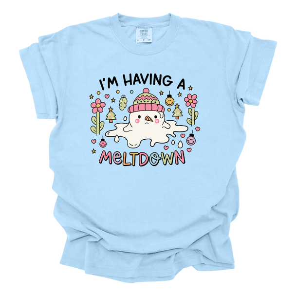 I'm Having a Meltdown- Comfort Colors T-Shirt