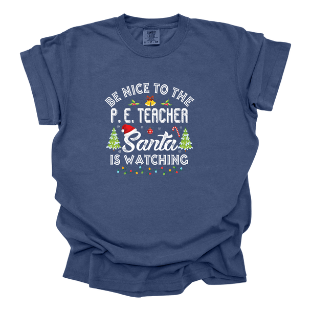 Be Nice to the PE Teacher, Santa is Watching - Comfort Colors T-Shirt