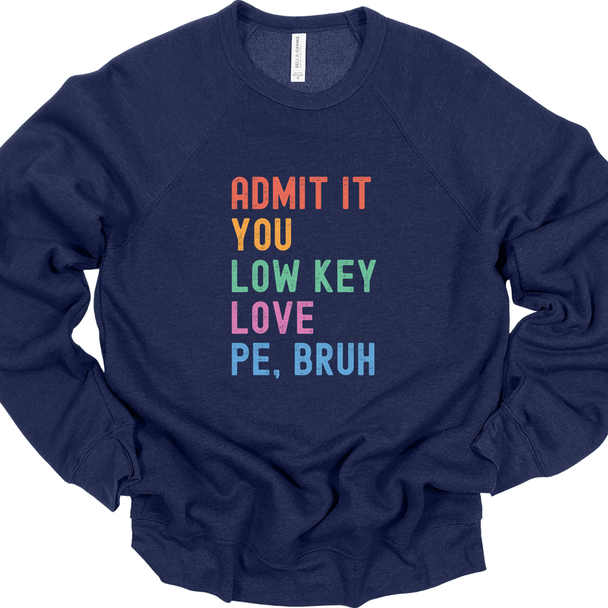 Admit it, you low key love PE Bruh - Sweatshirt and Hoodie