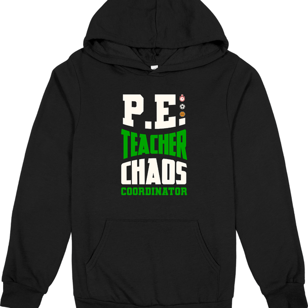 PE Teacher, Chaos Coordinator - sweatshirt & hoodie 