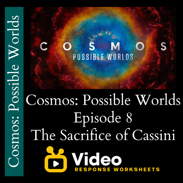 Cosmos - Possible Worlds - Episode 8 - The Sacrifice of Cassini - Video Response Worksheet and Key