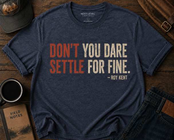 Don't You Dare Settle For Fine - Ted Lasso Shirt