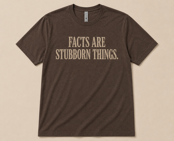 Facts are Stubborn Things Shirt