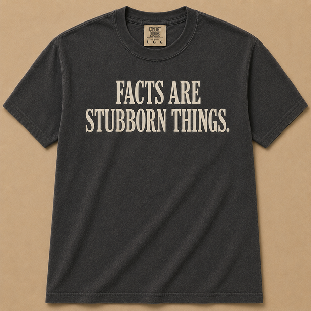 Facts are Stubborn Things Shirt