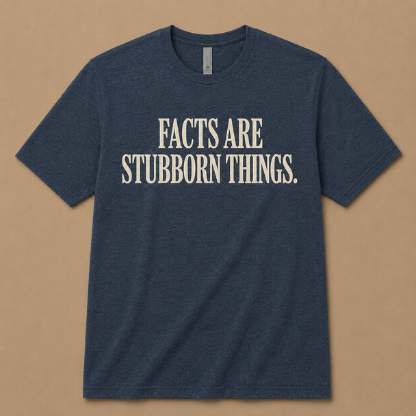 Facts are Stubborn Things Shirt