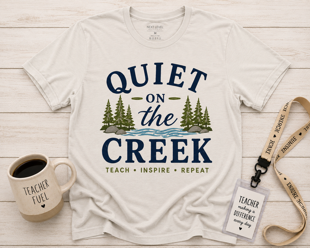 Quiet on the Creek - Teacher Shirt