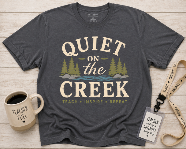 Quiet on the Creek - Teacher Shirt