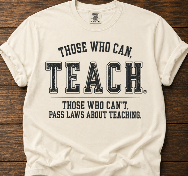 Those Who Can...Teach - Public Education Shirt