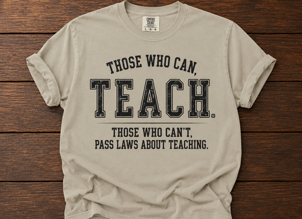 Those Who Can...Teach - Public Education Shirt