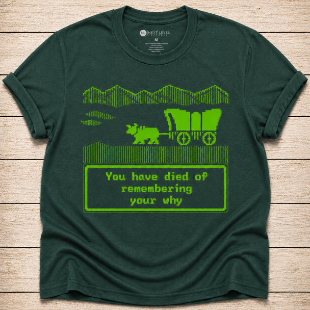 You Have Died of Remembering Your Why - Shirt