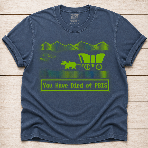 You Have Died of PBIS - shirt