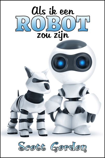 Cover - Als Ik Een Robot Zou Zijn (Dutch Edition)