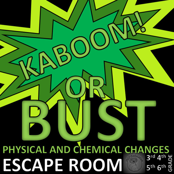 Kaboom! or Bust - ESCAPE ROOM - Science - Chemical and Physical Changes in Materials