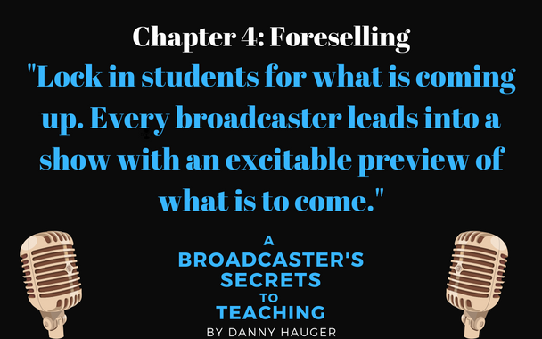 Chapter 4 Preview: Lock in students for what is coming up. Every broadcaster leads into a show with an excitable preview of what is to come.