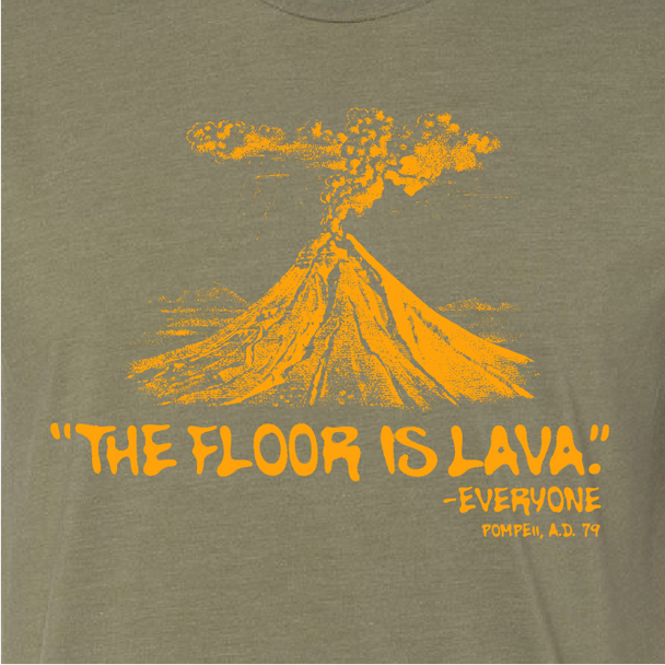 "The Floor is lava." - Pompeii AD 79