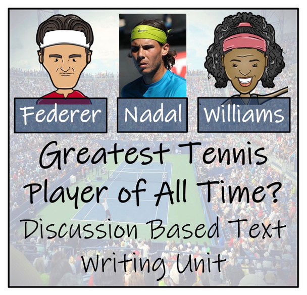 Discussion Based Writing Unit - Greatest Tennis Player of All Time?