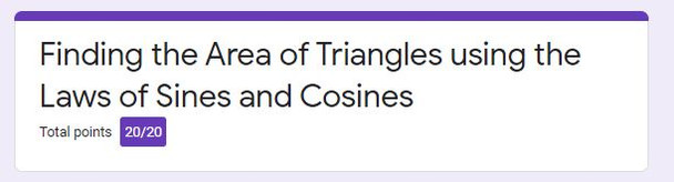 Finding the Area of Triangles using the Laws of Sines and Cosines: GOOGLE Forms Quiz