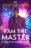 Doctor Who: I Am The Master: Legends of the Renegade Time Lord - Hardcover Book