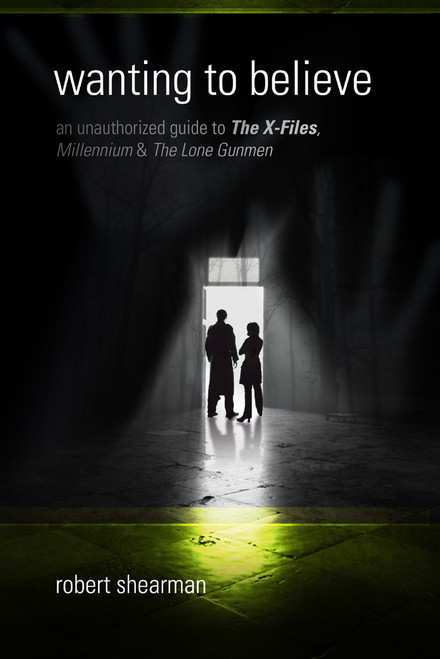 Wanting to Believe: An Unauthorized Guide to X-Files, Millennium, and The Lone Gunman