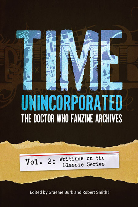 Time, Unincorporated: The Doctor Who Fanzine Archives (Vol. 2: Writings on the Classic Series)