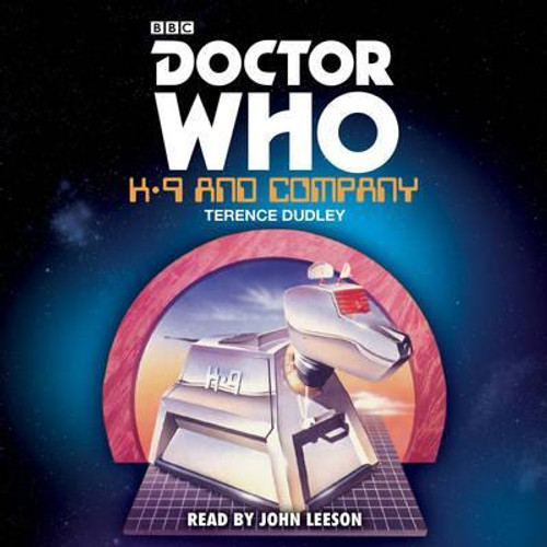 Doctor Who K-9 AND COMPANY - BBC Audio Book on CD read by John Leeson