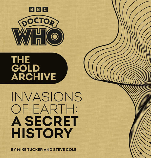 Doctor Who THE GOLD ARCHIVE - Invasions of Earth: A Secret History - A BBC Hardcover Book