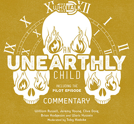 UNEARTHLY CHILD Commentary - A WHO TALK Audio on 2 CDs moderated by Toby Hadoke