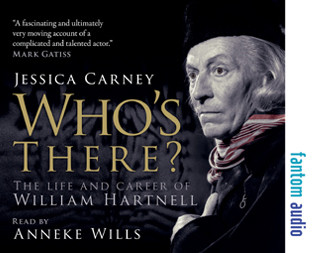 WHO’S THERE: THE LIFE AND CAREER OF WILLIAM HARTNELL Written by Jessica Carney - Audio on 2 CDs  read by Anneke Wills