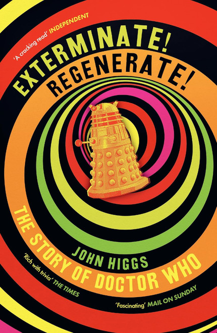 EXTERMINATE! REGENERATE! - The Story of Doctor Who by John Higgs - UK Imported Softcover book