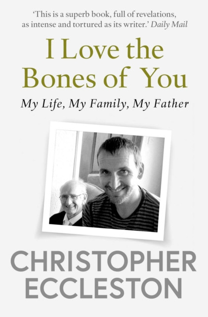 I Love the Bones of You : My Father And The Making Of Me - Paperback Book by Christopher Eccleston
