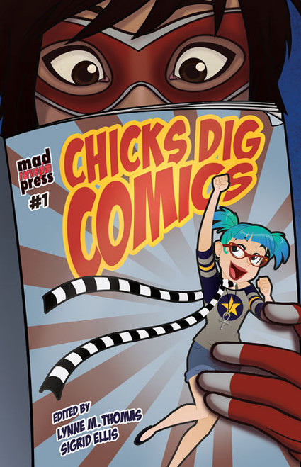 Chicks Dig Comics: A Celebration of Comic Books by the Women Who Love Them - Paperback Book