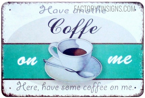 Have Anothe Coffe On Me Here, Have Some Coffee On Me Typography Vintage Metal Signs for Wall Decor