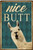 Nice Butt Typography Funny Animal Vintage Metal Signs Tin Sign for Wall Hanging And Wall Décor