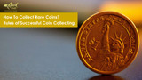 How To Collect Rare Coins? Rules of Successful Coin Collecting.