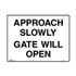 Approach Slowly Gate Will Open - Admittance Signs
