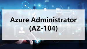 Azure Administrator (AZ-104) Azure Administrator (AZ-104)