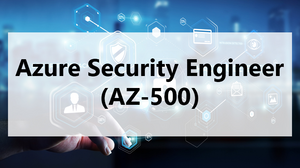 Azure Security Engineer (AZ-500) Azure Security Engineer (AZ-500)