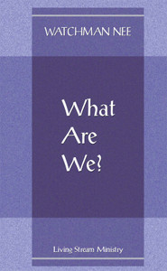 What Are We? by Watchman Nee