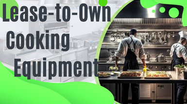 Lease-to-Own Cooking Equipment to Redefine your Kitchen