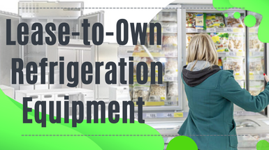 Maximize Efficiency with Lease-to-Own Refrigeration Equipment ...