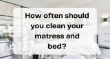 Quantum Blog How often should you clean your mattress and bed?