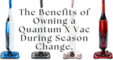 Quantum Blog The Benefits of Owning a Quantum X Vac During Season Change.