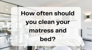 Quantum Blog How often should you clean your mattress and bed?