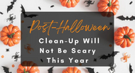 Post-Halloween Clean-Up Will Not Be Scary This Year.